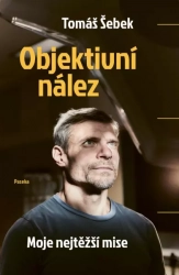 Objektivní nález - Moje nejtěžší mise - Šebek Tomáš