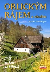 Orlickým rájem a okolím pěšky, na kole, na běžkách - Leschinger Martin